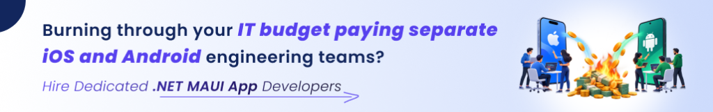 Burning through your IT budget paying separate iOS and Android engineering teams? Hire Dedicated .NET MAUI App Developers