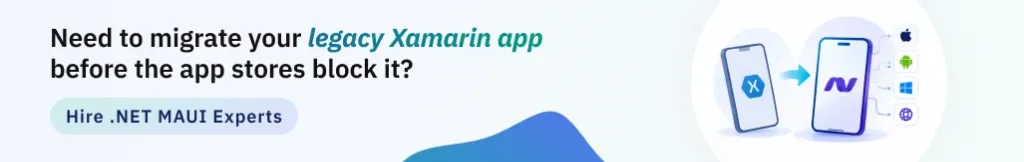 Need to migrate your legacy Xamarin app before the app stores block it? Hire .NET MAUI Experts