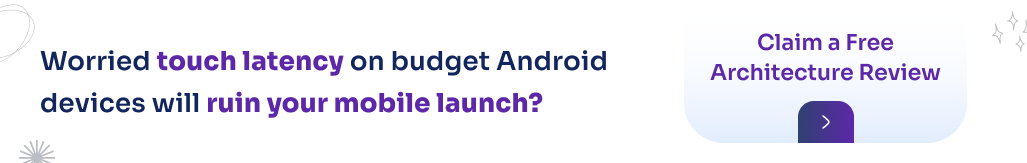 Worried touch latency on budget Android devices will ruin your mobile launch? Claim a Free Architecture Review