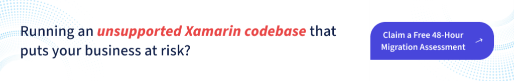 Running an unsupported Xamarin codebase that puts your business at risk? Claim a Free 48-Hour Migration Assessment