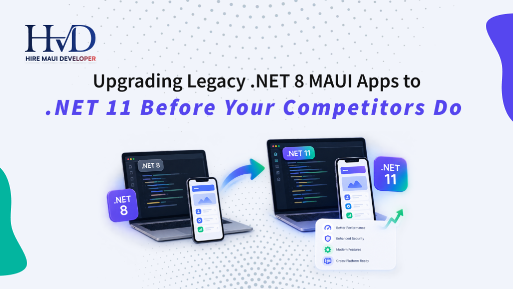 Upgrading Legacy .NET 8 MAUI Apps to .NET 11 Before Your Competitors Do